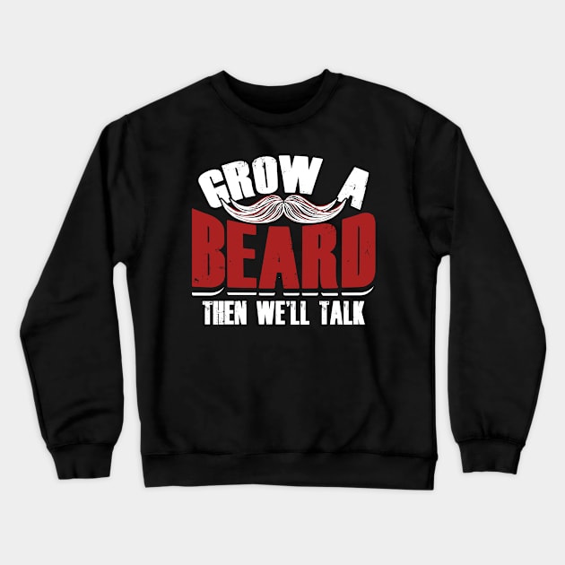 Grow A Beard Then We'll Talk Crewneck Sweatshirt by GreenCowLand